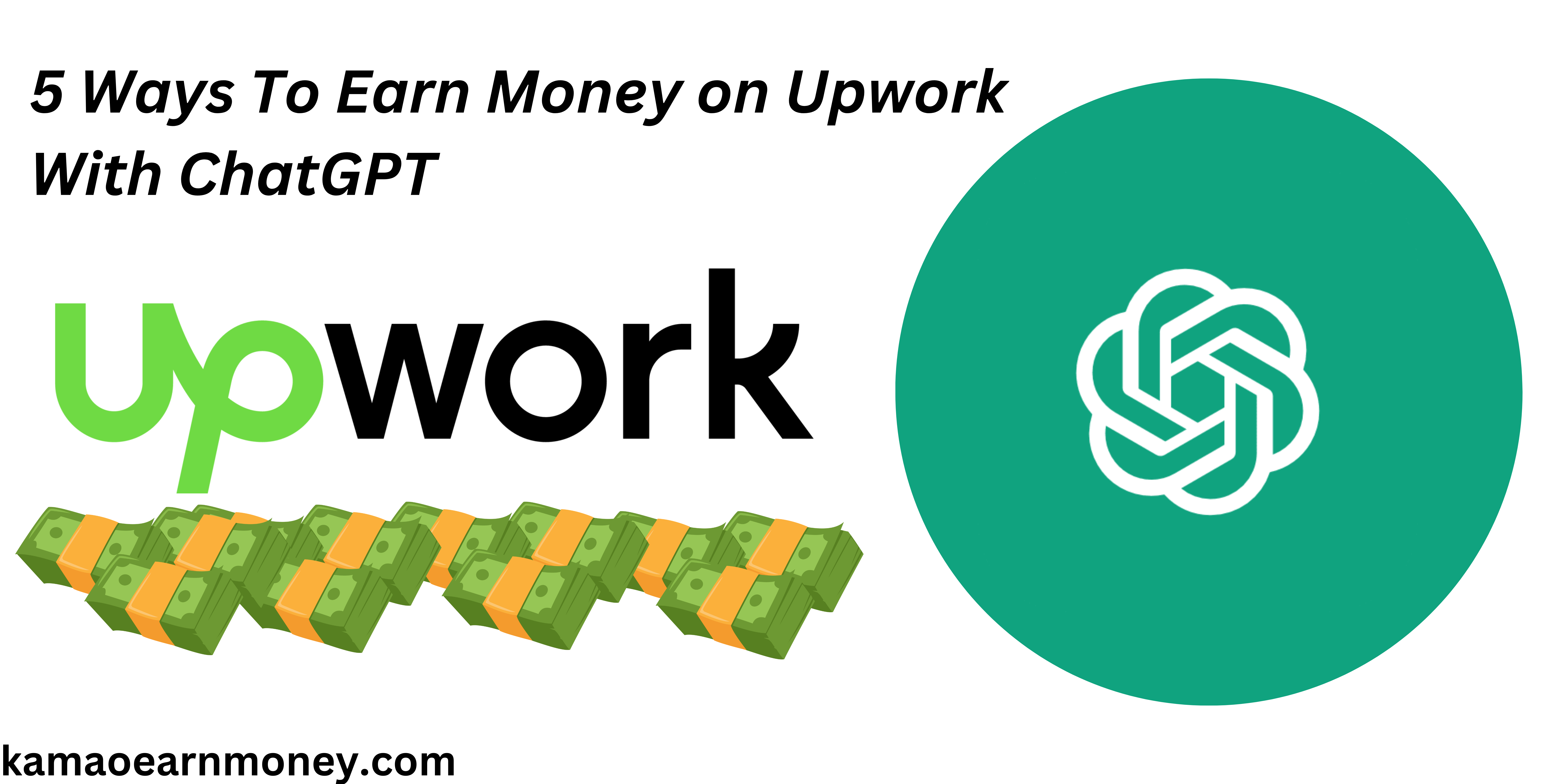 5 Ways To Earn Money on Upwork With ChatGPT